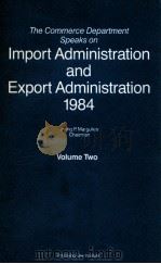 THE COMMERCE DEPARTMENT SPEAKS ON IMPORT ADMINISTRATION AND EXPORT ADMINISTRATION 1984  VOLUME TWO（1984 PDF版）