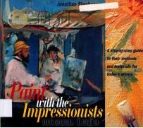 PAINT WITH THE IMPRESSIONISTS A STEP BY-GUIDE TO THEIR MOTHODS AND MATERIALS FOR TODAY'SARTISTS 1995 PDF电子版封面 0821221582 JONATHAN STEPHENSON