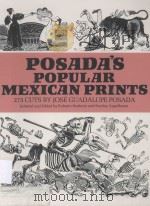 POSADA'S PUPOLAR MEXICAN PRINTS 273 CUTS BY JOSE GUADALUPE POSADA 1972 PDF电子版封面 0000269301 SELECTED AND EDITED WITH AN IN