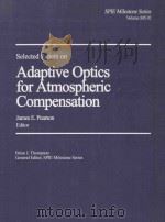 SELECTED PAPAERS ON ADAPTIVE OPTICS FOR ATMOSPHERIC COMPENSATION (I) 1994 PDF电子版封面 0819415103 JAMES E.PEARSON