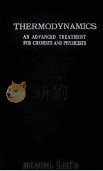 THERMODYNAMICS AN ADVANCED TREATMENT FOR CHEMISTS AND PHYSICSTS（1949 PDF版）