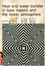 HEAT AND WATER TRANSFER IN BARE TOPSOIL AND THE LOWER ATMOSPHERE 1990 PDF电子版封面 09248439 H.F.M.TEN BERGE
