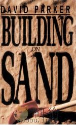 BUILDING ON SAND 1988 PDF电子版封面 DAVID PARKER