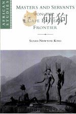MASTERS AND SERVANTS ON THE CAPE EASTERN FRONTIER 1760-1803 1999 PDF电子版封面 0521121248 SUSAN NEWTON-KING