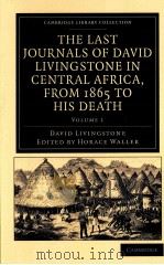 THE LAST JOURNALS OF DAVID LIVINGSTONE IN CENTRAL AFRICA,FROM 1865 TO HIS DEATH VOLUME 1 1874 PDF电子版封面 1108032613 HORACE WALLER