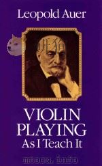 Violin Playing As I Teach It 1980 PDF电子版封面 9780486239170;0486239179 Leopold Auer