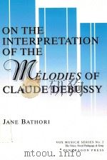 On the interpretation of the mélodies of Claude Debussy 1998 PDF电子版封面 1576470084 Bathori Jane