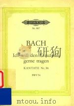 Ich Will Den Kreuzstab gerne tragen Kantate Nr.56 bwv 56（1959 PDF版）