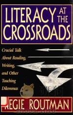 LITERACY AT THE CROSSROADS CRUCIAL TALK ABOUT READING WRITING AND OTHER TEACHING DILEMMAS（1996 PDF版）