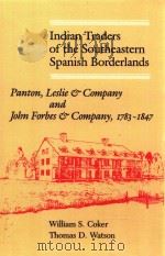 INDIAN TRADERS THE SOUTHEASTERN SPANISH BORDERLANDS PANTON LESLIE & COMPANY AND JOHN FORBES & COMPAN PDF电子版封面 0813018544 WILLIAM S.COKER THOMAS D.WATSO
