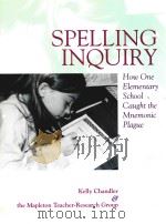SPELLING INQUIRY HOW ONE ELEMENTARY SCHOOL CAUGHT THE MNEMONIC PLAGUE 1999 PDF电子版封面 1571103031 KELLY CHANDLER & THE MAPLETON