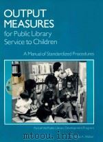 Output Measures for Public Library Service to Children A FManual of Standardized Procedures Part o 1992 PDF电子版封面 0838934048 Virginia A.Walter