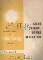 SELECTED PAPERS ON SOLAR ENERGY UTILIZATION VOLUME 4 SOLAR THERMAL POWER GENERATION 1979 PDF电子版封面
