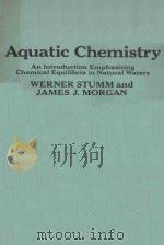 AQUATIC CHEMISTRY AN INTRODUCTION EMPHASIZING CHEMICAL EQUILIBRIA IN NATURAL WATERS PDF电子版封面 WERNER STUMM JAMES J.MORGAN