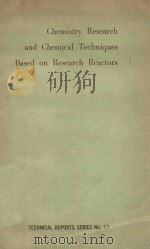 CHEMISTRY RESEARCH AND CHEMICAL TECHNIQUES BASED ON RESEARCH REACTORS（1963 PDF版）