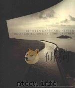 BETWEEN EARTH AND HEAVEN THE ARCHITECTURE OF JOHN LAUTNER PDF电子版封面 9780847830145