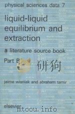 PHYSICAL SCIENCES DATA 7 LIQUID-LIQUID EQUILIBRIUM AND EXTRACTION PART B（1981 PDF版）