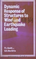 DYNAMIC RESPONSE OF STRUCTURES TO WIND AND EARTHQUAKE LOADING 1980 PDF电子版封面 0727304038 PHILLIP L.GOULD AND SALMAN H.A