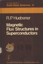 Springer Series in Solid-State Sciences 6:MAGNETIC FLUX STRUCTURES IN SUPERCONDUCTORS WITH 99 FIGURE 1979 PDF电子版封面 0387092137 R.P.HUEBENER