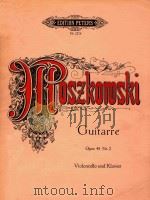 GUITARRE OPUS 45 NR.2 VIOLONCELLO UND KLAVIER=莫斯柯夫斯基:吉他(大提琴和钢琴) PDF电子版封面