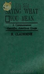 SAYING WHAT YOU MEAN A COMMONSENSE GUIDE TO AMERICAN USAGE（1986 PDF版）