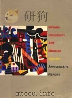 INDIANA UNIVERSITY ART MUSEUM GOLDEN ANNIVERSARY REPORT（1992 PDF版）