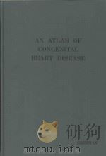 AN ATLAS OF CONGENITAL HEART DISEASE:Compiled from the Museum of Congenital Heart Disease at Childre（1963 PDF版）