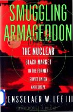 Smuggling Armageddon The Nuclear Black Market in the Former Soviet Union and Europe（1998 PDF版）