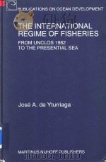 The International Regime of Fisheries From UNCLOS 1982 to the Presential Sea 1997 PDF电子版封面 9041103651