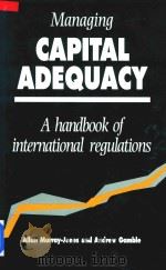 Managing Capital Adequacy a Handbook of International Regulations 1991 PDF电子版封面 0859417050