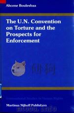 The U.N. Convention on Torture and the Prospects for Enforcement 1999 PDF电子版封面 9041104577 Ahcene Boulesbaa