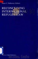 Reconceiving International Refugee Law 1997 PDF电子版封面 9041104186 James C.Hathaway