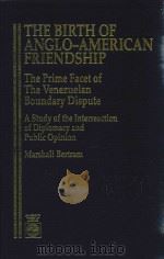 The Birth of Anglo-American Friendship The Prime Facet of the Venezuelan Boundary Dispute A Study of（1992 PDF版）