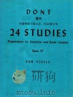 DONT 24STUDIES STUDIES PREPARATORY TO KREUTZER AND RODE STUDIES OPUS 37 FOR VIOLIN=董特 小提琴练习曲 PDF电子版封面 DONT