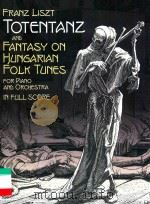 TOTENTANZ AND FANTASY ON HUNGARIAN FOLK TUNES FOR PIANO AND ORCHESTRA IN FULL SCORE PDF电子版封面 FRANZ LISZT