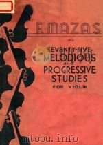 SEVEBTY-FIVE MELODIOUS AND PROGRESSIVE STUDIES FOR VIOLIN PDF电子版封面 F.MAZAS