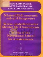NEMETALFOLDI MESTEREK MUVEI 4 hangszerre WERKE NIEDERLANDISCHER MEISTER fur 4 Instrumente WORKS 1978 PDF电子版封面