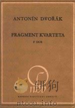 ANTONIN DVORAK FRAGMENT KVARTETA F DUR PDF电子版封面 ANTONIN DVORAK
