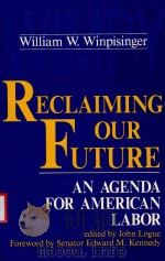 RECLAIMING OUR FUTURE AN AGENDA FOR AMERICAN LABR 1989 PDF电子版封面 0813308909 WILLIAM W.WINPISINGER