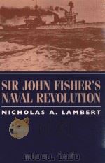 Sir John Fisher's Naval Revolution 1999 PDF电子版封面 1570034923 Nicholas A.Lambert
