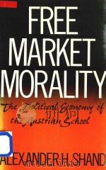 Free Market Morality the Political Economy of the Austrian School 1990 PDF电子版封面 0415041899 Alexander H.Shand