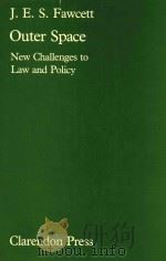 Outer Space New Challenges To Law and Policy 1984 PDF电子版封面 0198253982 J.E.S.Fawcett