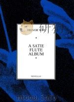 A SATIE FLUTE ALBUM 1986 PDF电子版封面 0853605688 TREVOR WYE