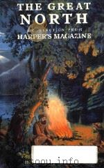 THE GREAT NORTH A COLLECTION FROM HARPER`S MAGAZINE 1990 PDF电子版封面 0831742550
