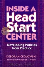 INSIDE A HEAD START CENTER DEVELOPING POLICIES FROM PRACTICE 1998 PDF电子版封面 0807737488 DEBARAH CEGLOWSKI DANIEL J.WAL