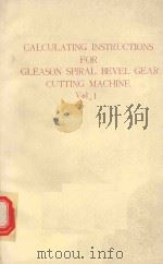 CALCULATING INSTRUCTIONS FOR GLEASON SPIRAL BEVEL GEAR CUTTING MACHINE VOL.1 1970 PDF电子版封面 DANIEL B.DALLAS