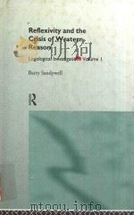 Reflexivity and the Crisis of Western Reason Logological Investigations Volume I 1996 PDF电子版封面 0415087562 Barry Sandywell