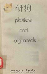 PLASTISOLS AND ORGANOSOLS 1972 PDF电子版封面 75151258 HAROLD A. SARVETNICK