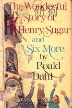 THE WONDERFUL STORY OF HENRY SUGAR AND SIX MORE 1977 PDF电子版封面 ROALD DAHL