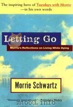 LETTING GO MORRIE`S REFLECTIONS ON LIVING WHILE DYING 1996 PDF电子版封面 0385318792